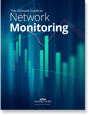 The Ultimate Guide to Network Monitoring