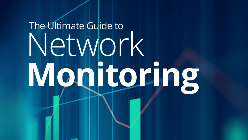 The Ultimate Guide to Network Monitoring